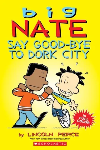 Cover of Big Nate, say good-bye to dork city