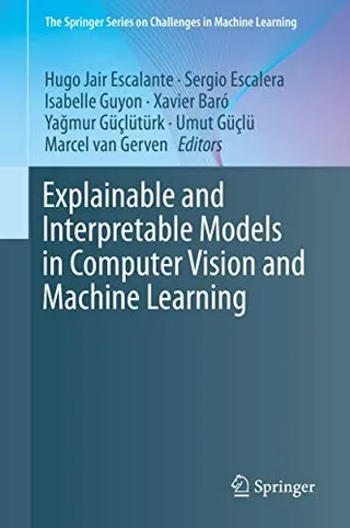 Cover of Explainable and Interpretable Models in Computer Vision and Machine Learning