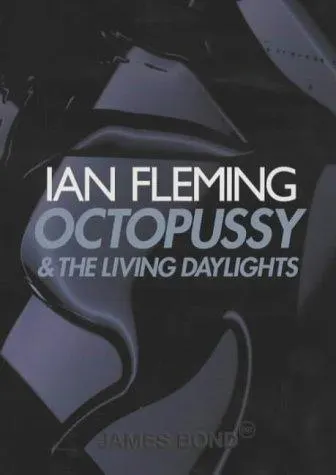 Cover of Octopussy and the Living Daylights - Octopussy/The property of a lady/The living daylights/007 in New York