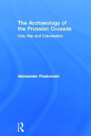 Cover of The archaeology of the Prussian Crusade