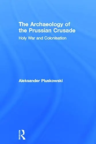 Cover of The archaeology of the Prussian Crusade