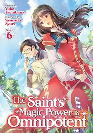 Cover of The Saint's Magic Power is Omnipotent (Light Novel) Vol. 6