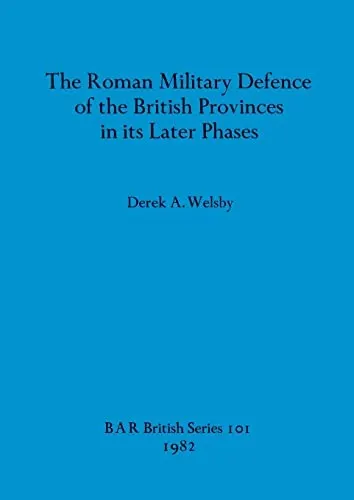 Cover of The Roman military defence of the British provinces in its later phases