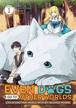 Cover of Even Dogs Go to Other Worlds: Life in Another World with My Beloved Hound (Manga) Vol. 1