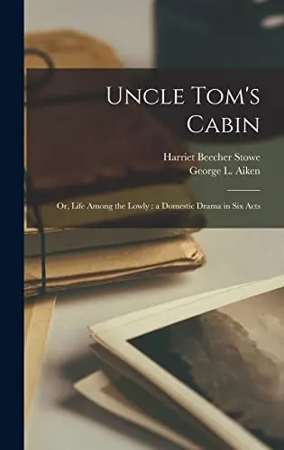 Cover of Uncle Tom's Cabin; or, Life Among the Lowly