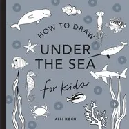 Cover of Under the Sea: How to Draw Books for Kids with Dolphins, Mermaids, and Ocean Animals