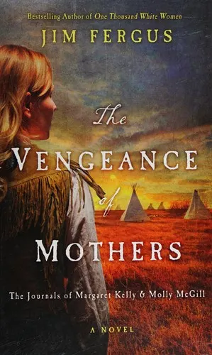 Cover of The Vengeance of Mothers: The Journals of Margaret Kelly & Molly McGill