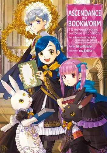Cover of Ascendance of a Bookworm: Part 4 Founder of the Royal Academy's Library Committee, Vol. 6