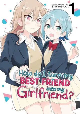 Cover of How Do I Turn My Best Friend Into My Girlfriend? Vol. 1