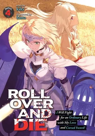 Cover of ROLL OVER AND DIE: I Will Fight for an Ordinary Life with My Love and Cursed Sword! (Light Novel) Vol. 4