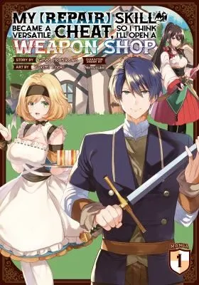 Cover of My [Repair] Skill Became a Versatile Cheat, So I Think I'll Open a Weapon Shop (Manga) Vol. 1