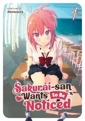 Cover of Sakurai-san Wants to Be Noticed Vol. 1