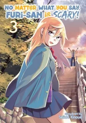 Cover of No Matter What You Say, Furi-san is Scary! Vol. 3