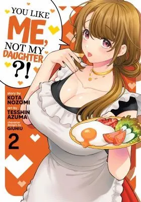Cover of You Like Me, Not My Daughter?! (Manga) Vol. 2