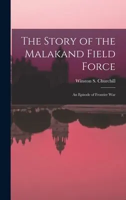 Cover of The Story of the Malakand Field Force