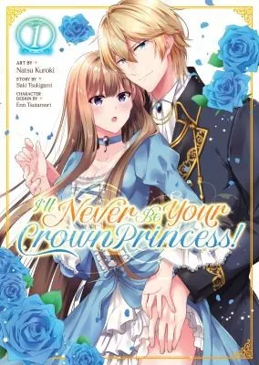 Cover of I'll Never Be Your Crown Princess! (Manga) Vol. 1