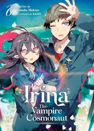 Cover of Irina: The Vampire Cosmonaut (Light Novel) Vol. 6