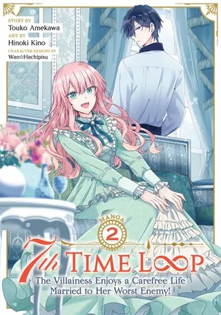 Cover of 7th Time Loop: The Villainess Enjoys a Carefree Life Married to Her Worst Enemy! (Manga) Vol. 2