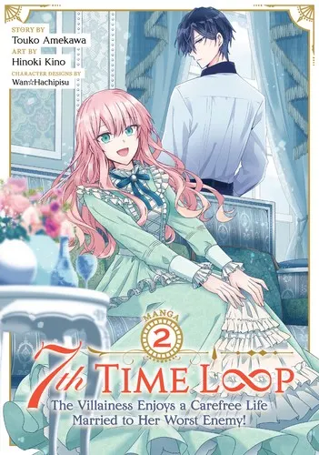 Cover of 7th Time Loop: The Villainess Enjoys a Carefree Life Married to Her Worst Enemy! (Manga) Vol. 2
