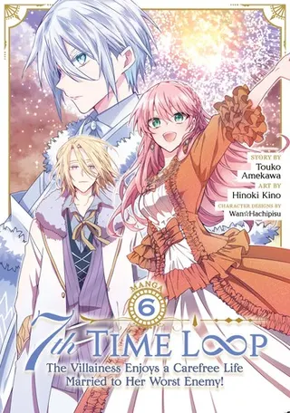 Cover of 7th Time Loop: The Villainess Enjoys a Carefree Life Married to Her Worst Enemy! (Manga) Vol. 6