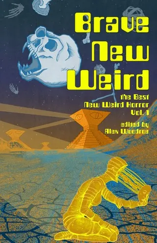Cover of Brave New Weird: The Best New Weird Horror, Volume One