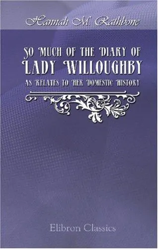 Cover of So much of the diary of Lady Willoughby as relates to her domestic history