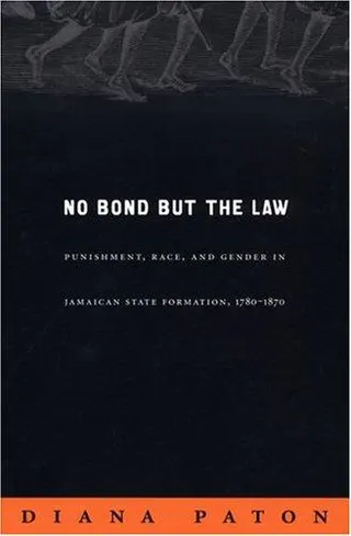 Cover of No Bond but the Law: Punishment, Race, and Gender in Jamaican State Formation, 1780-1870 (Next Wave: New Directions in Womens Studies)