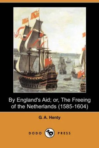 Cover of By England's Aid; or, The Freeing of the Netherlands