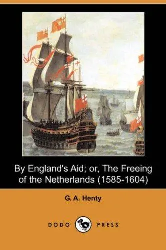 Cover of By England's Aid; or, The Freeing of the Netherlands