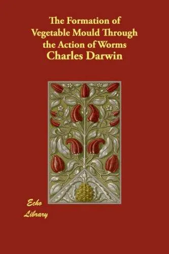 Cover of The Formation of Vegetable Mould through the Action of Worms