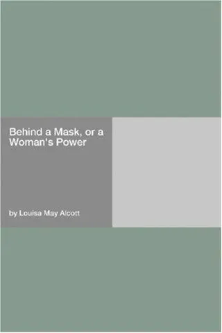 Cover of Behind a Mask, or, A Woman's Power