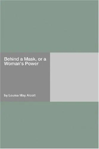 Cover of Behind a Mask, or, A Woman's Power