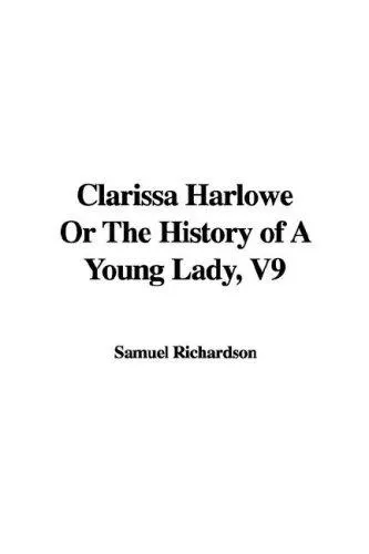 Cover of Clarissa; or, The history of a young lady: comprehending the most important concerns of private life; and particularly shewing the distresses that may attend the misconduct both of parents and children, in relation to marriage ..