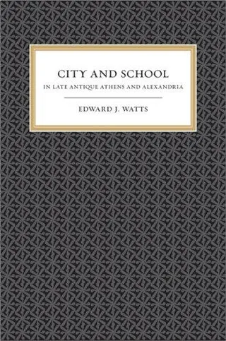 Cover of City and School in Late Antique Athens and Alexandria