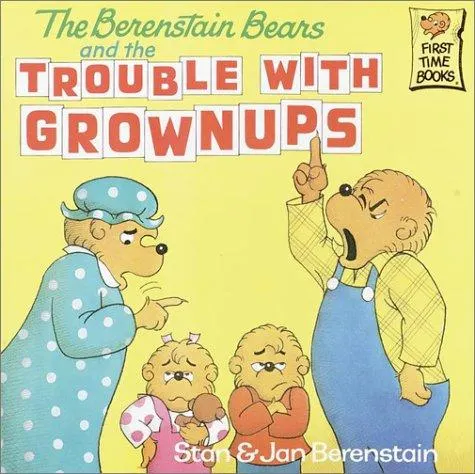 Cover of The Berenstain bears and the trouble with grownups