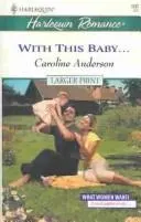 Cover of With This Baby   (What Women Want)