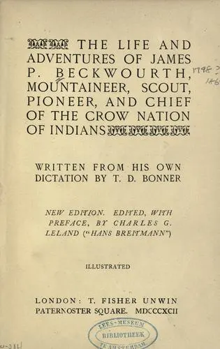 Cover of The life and adventures of James P. Beckwourth, mountaineer, scout, and pioneer, and chief of the Crow nation of Indians