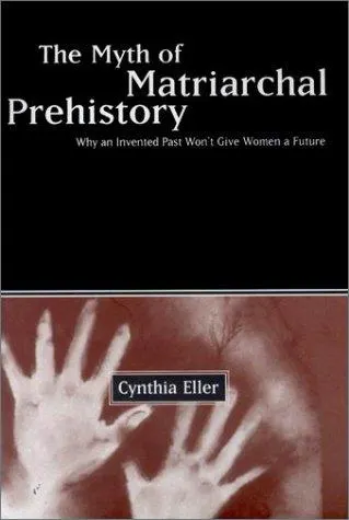 Cover of The Myth of Matriarchal Prehistory