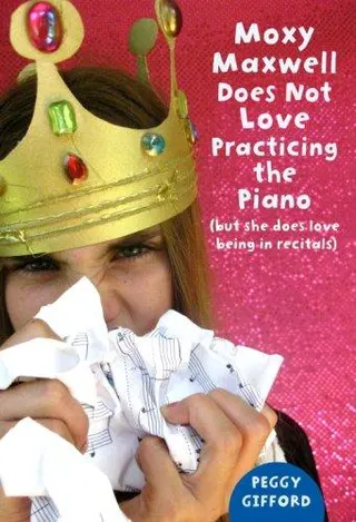 Cover of Moxy Maxwell Does Not Love Practicing the Piano
