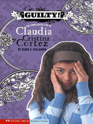 Cover of Guilty! The Complicated Life of Claudia Cristina Cortez
