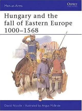 Cover of Hungary and the Fall of Eastern Europe 1000-1568