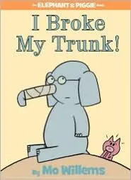 Cover of I Broke My Trunk! (An Elephant and Piggie Book)