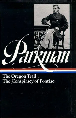 Cover of Francis Parkman: The Oregon Trail, The Conspiracy of Pontiac