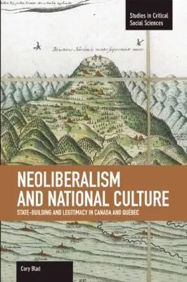 Cover of Neoliberalism And National Culture Statebuilding And Legitimacy In Canada And Quebec