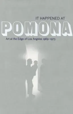 Cover of It Happened At Pomona Art At The Edge Of Los Angeles 19691973
