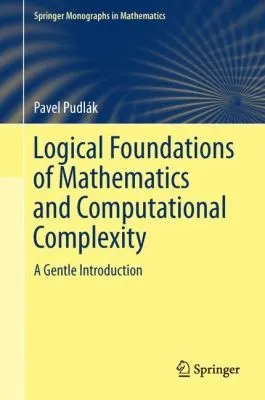 Cover of Logical Foundations Of Mathematics And Computational Complexity A Gentle Introduction