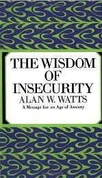 Cover of The Wisdom of Insecurity: A Message for an Age of Anxiety
