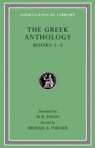 Cover of The Greek Anthology, Volume I: Book 1: Christian Epigrams. Book 2: Description of the Statues in the Gymnasium of Zeuxippus. Book 3: Epigrams in the ... 5: Erotic Epigrams (Loeb Classical Library)