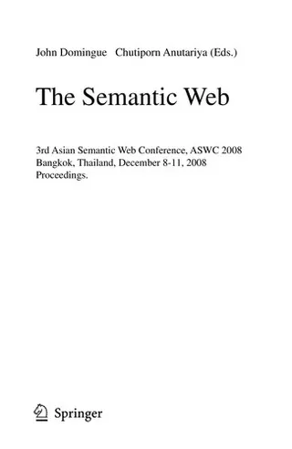 Cover of The Semantic Web, 3rd Asian Semantic Web Conference, ASWC 2008, Bangkok, Thailand, December 8-11, 2008. Proceedings