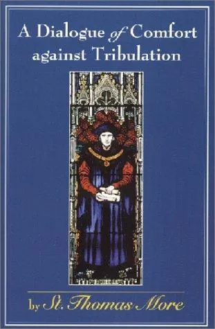 Cover of A dialogue of comfort against tribulation